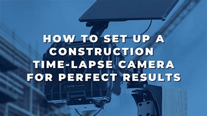 What is the best construction time lapse camera?