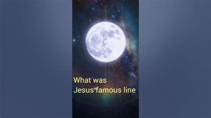 What was Jesus famous line?